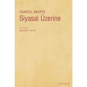 SIYASAL ÜZERİNE - CHANTAL MOUFFE