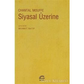 SIYASAL ÜZERİNE - CHANTAL MOUFFE