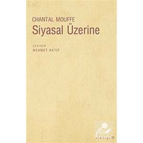 SIYASAL ÜZERİNE - CHANTAL MOUFFE