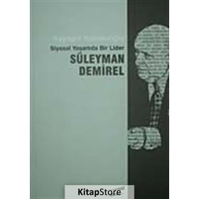 SIYASAL YAŞAMDA BIR LIDER SÜLEYMAN DEMIREL - AYŞEGÜL KOMSUOĞLU