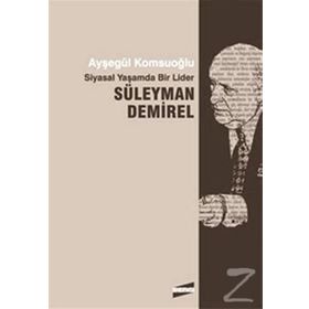 SIYASAL YAŞAMDA BIR LIDER SÜLEYMAN DEMIREL - AYŞEGÜL KOMSUOĞLU