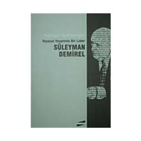 SIYASAL YAŞAMDA BIR LIDER SÜLEYMAN DEMIREL - AYŞEGÜL KOMSUOĞLU