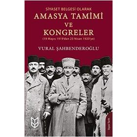 Siyaset Belgesi Olarak Amasya Tamimi ve Kongreler - Vural Şahbenderoğlu