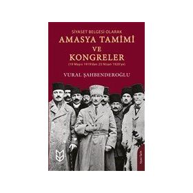 Siyaset Belgesi Olarak Amasya Tamimi ve Kongreler - Vural Şahbenderoğlu