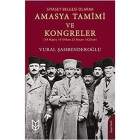 Siyaset Belgesi Olarak Amasya Tamimi ve Kongreler - Vural Şahbenderoğlu