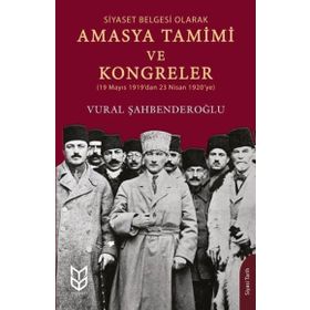 Siyaset Belgesi Olarak Amasya Tamimi ve Kongreler - Vural Şahbenderoğlu