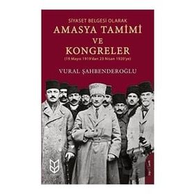Siyaset Belgesi Olarak Amasya Tamimi ve Kongreler - Vural Şahbenderoğlu