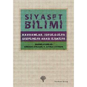 SIYASET BILIMI KAVRAMLAR, İDEOLOJİLER, DISIPLINLER ARASI İLİŞKİLER - E. ATTILA AYTEKIN;GÖKHAN ATILGAN