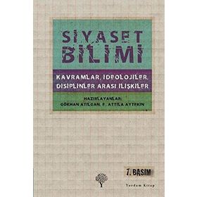 SIYASET BILIMI KAVRAMLAR, İDEOLOJİLER, DISIPLINLER ARASI İLİŞKİLER - E. ATTILA AYTEKIN;GÖKHAN ATILGAN
