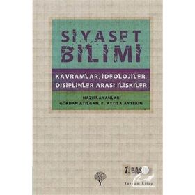 SIYASET BILIMI KAVRAMLAR, İDEOLOJİLER, DISIPLINLER ARASI İLİŞKİLER - E. ATTILA AYTEKIN;GÖKHAN ATILGAN