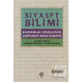 SIYASET BILIMI KAVRAMLAR, İDEOLOJİLER, DISIPLINLER ARASI İLİŞKİLER - E. ATTILA AYTEKIN;GÖKHAN ATILGAN