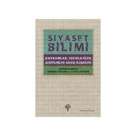 SIYASET BILIMI KAVRAMLAR, İDEOLOJİLER, DISIPLINLER ARASI İLİŞKİLER - E. ATTILA AYTEKIN;GÖKHAN ATILGAN