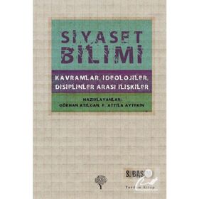 SIYASET BILIMI KAVRAMLAR, İDEOLOJİLER, DISIPLINLER ARASI İLİŞKİLER - E. ATTILA AYTEKIN;GÖKHAN ATILGAN