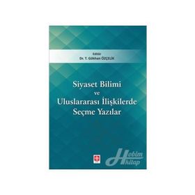Siyaset Bilimi ve Uluslararası İlişkilerde Seçme Yazılar - Gökhan Özçelik