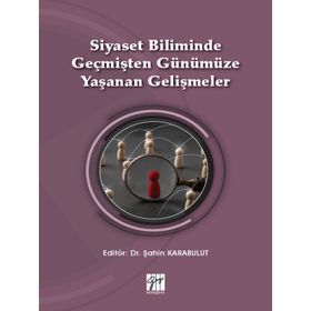 Siyaset Biliminde Geçmişten Günümüze Yaşanan Gelişmeler - Şahin Karabulut