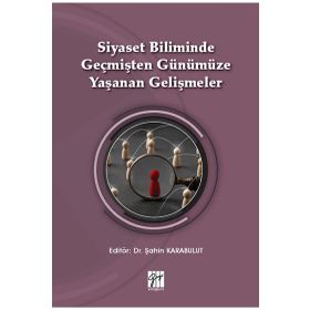 Siyaset Biliminde Geçmişten Günümüze Yaşanan Gelişmeler - Şahin Karabulut