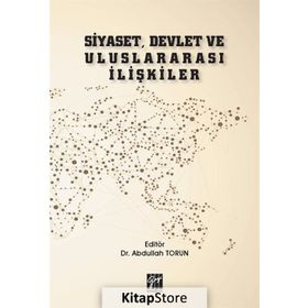 Siyaset, Devlet ve Uluslararası İlişkiler - Abdullah Torun