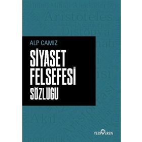 Siyaset Felsefesi Sözlüğü - Alp Camız - Yediveren Yayınları