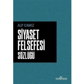 Siyaset Felsefesi Sözlüğü - Alp Camız - Yediveren Yayınları