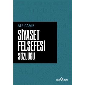 Siyaset Felsefesi Sözlüğü - Alp Camız - Yediveren Yayınları