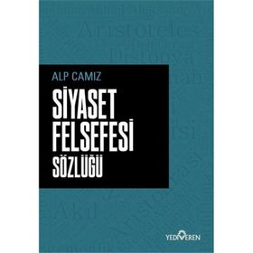 Siyaset Felsefesi Sözlüğü - Alp Camız - Yediveren Yayınları