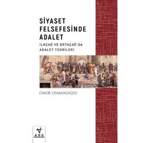Siyaset Felsefesinde Adalet İlkçağ ve Ortaçağda Adalet Teorileri Ark Kitapları