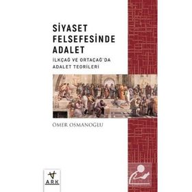 Siyaset Felsefesinde Adalet İlkçağ ve Ortaçağda Adalet Teorileri Ark Kitapları