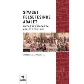 Siyaset Felsefesinde Adalet İlkçağ ve Ortaçağda Adalet Teorileri Ark Kitapları