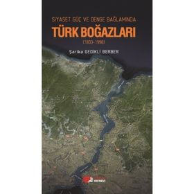 Siyaset, Güç, Denge Bağlamında Türk Boğazları-Şarika Gedikli Berber