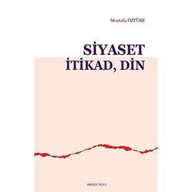 Siyaset İtikad Din - Mustafa Öztürk