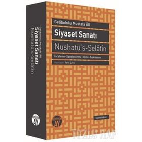 Siyaset Sanatı - Nushatü’s-Selatin - Gelibolulu Mustafa Ali