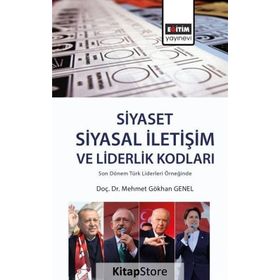 Siyaset: Siyasal İletişim Ve Liderlik Kodları - Mehmet Gökhan Genel