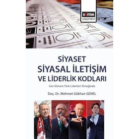 Siyaset: Siyasal İletişim Ve Liderlik Kodları - Mehmet Gökhan Genel