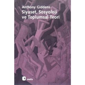 SIYASET SOSYOLOJI VE TOPLUMSAL TEORI - ANTHONY GIDDENS