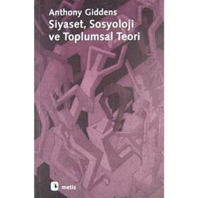 SIYASET SOSYOLOJI VE TOPLUMSAL TEORI - ANTHONY GIDDENS