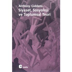 SIYASET SOSYOLOJI VE TOPLUMSAL TEORI - ANTHONY GIDDENS