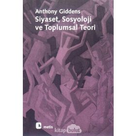 SIYASET SOSYOLOJI VE TOPLUMSAL TEORI - ANTHONY GIDDENS