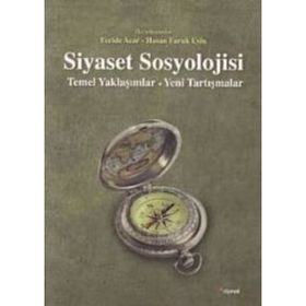 Siyaset Sosyolojisi: Temel Yaklaşımlar - Feride Acar