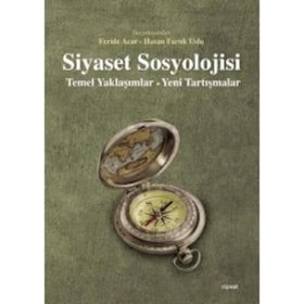Siyaset Sosyolojisi: Temel Yaklaşımlar - Feride Acar