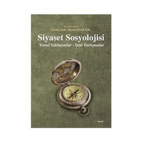 Siyaset Sosyolojisi: Temel Yaklaşımlar - Feride Acar