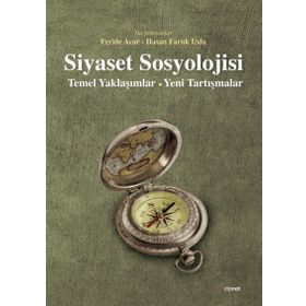 Siyaset Sosyolojisi: Temel Yaklaşımlar - Feride Acar
