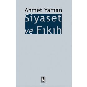 Siyaset ve Fıkıh - Ahmet Yaman