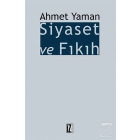 Siyaset ve Fıkıh - Ahmet Yaman