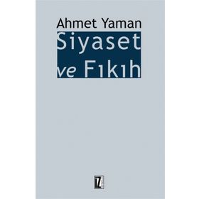 Siyaset ve Fıkıh - Ahmet Yaman