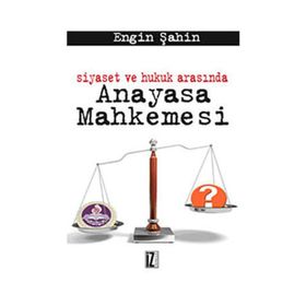 SIYASET VE HUKUK ARASINDA ANAYASA MAHKEMESI - ENGIN ŞAHİN