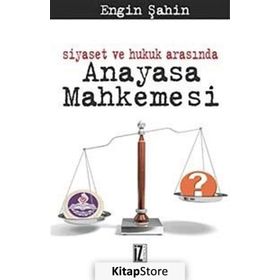 SIYASET VE HUKUK ARASINDA ANAYASA MAHKEMESI - ENGIN ŞAHİN