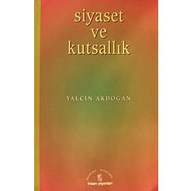 SIYASET VE KUTSALLIK - YALÇIN AKDOĞAN