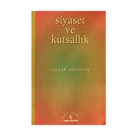 SIYASET VE KUTSALLIK - YALÇIN AKDOĞAN