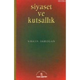 SIYASET VE KUTSALLIK - YALÇIN AKDOĞAN