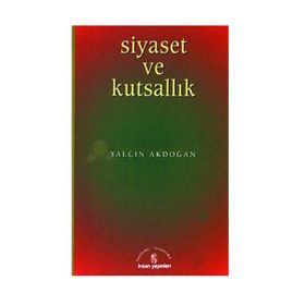 SIYASET VE KUTSALLIK - YALÇIN AKDOĞAN